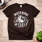 Watering Myself First T-Shirt