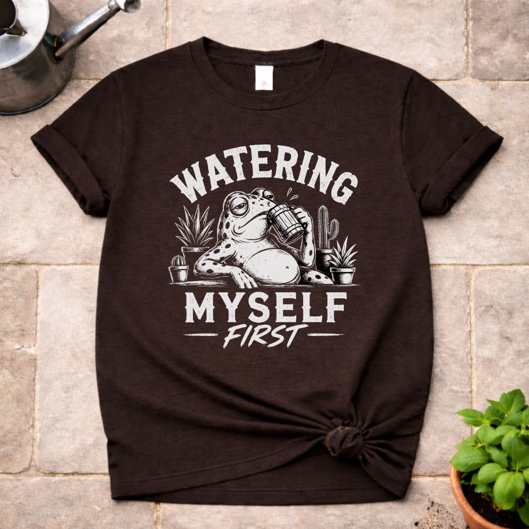 Watering Myself First T-Shirt