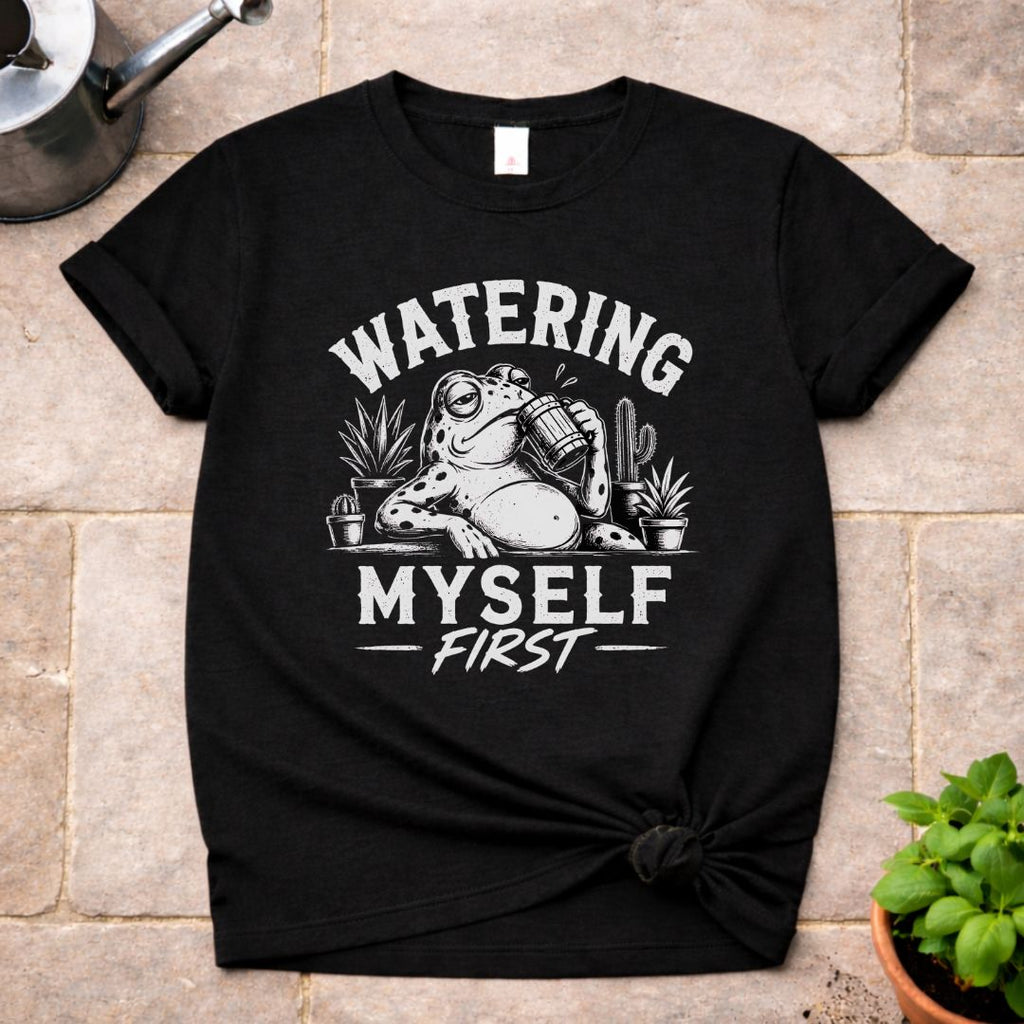 Watering Myself First T-Shirt