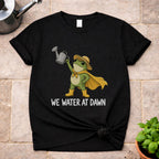We Water At Dawn T-Shirt