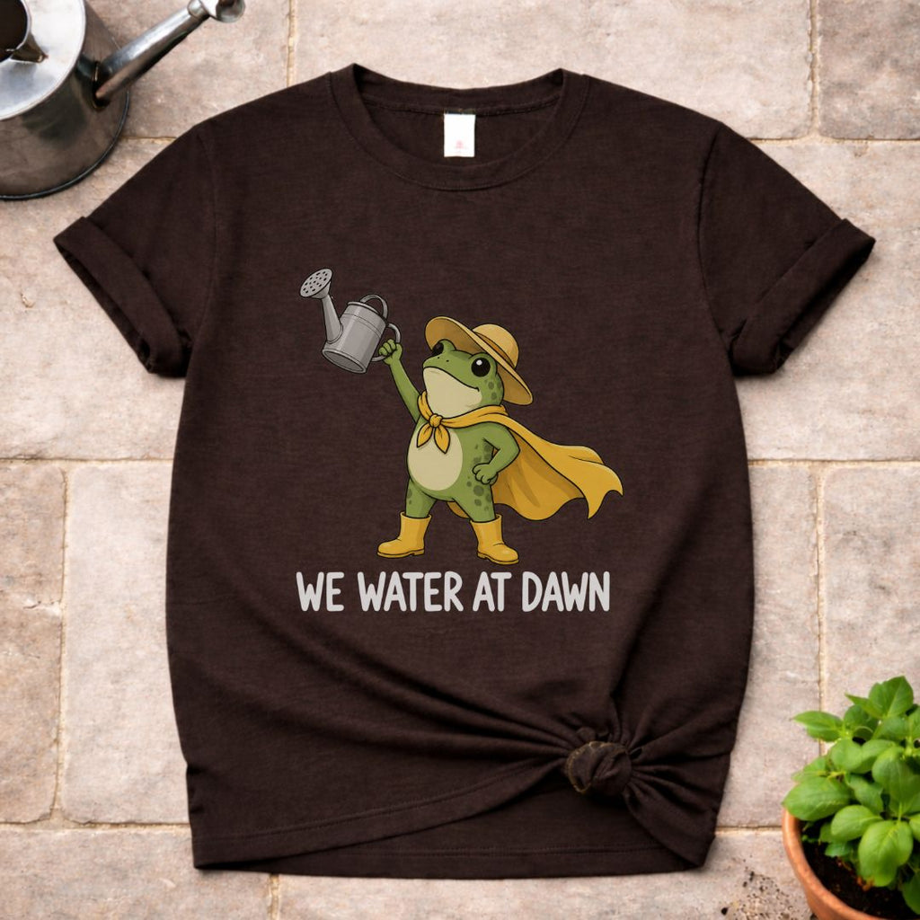 We Water At Dawn T-Shirt