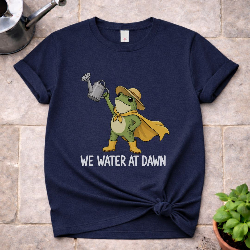 We Water At Dawn T-Shirt