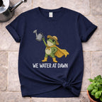 We Water At Dawn T-Shirt