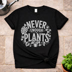 Never Enough Plants T-Shirt