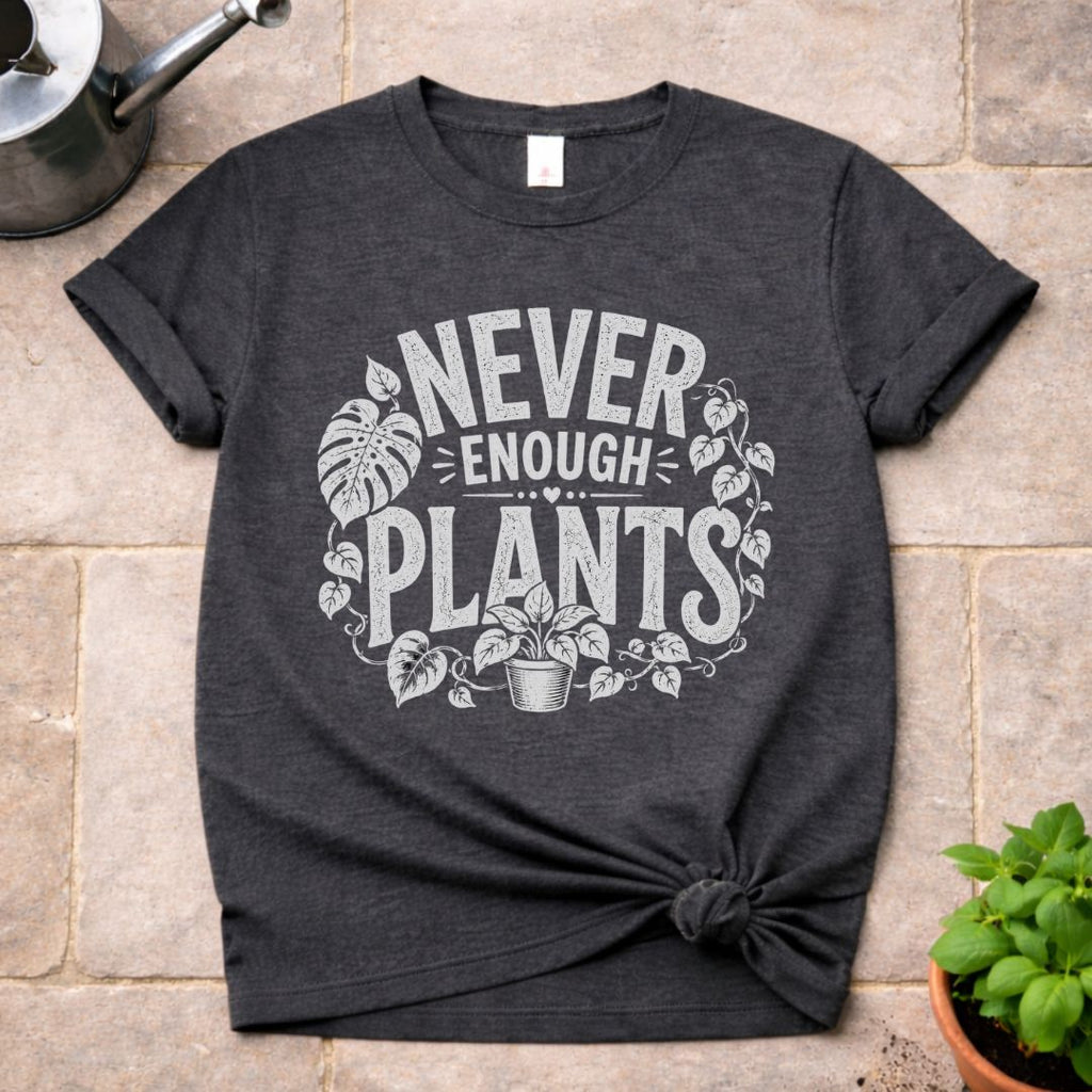 Never Enough Plants T-Shirt