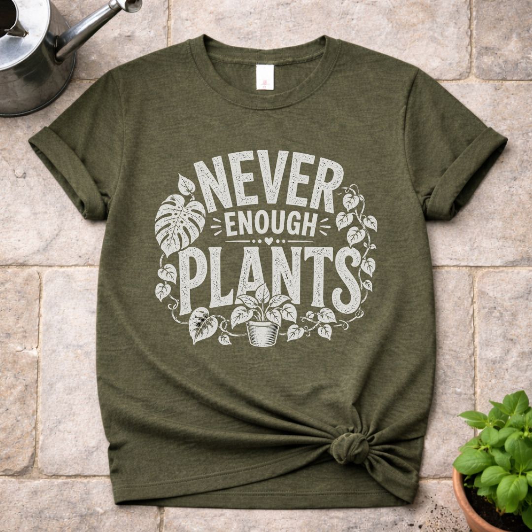 Never Enough Plants T-Shirt