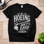 Hoeing ain't Easy T-Shirt