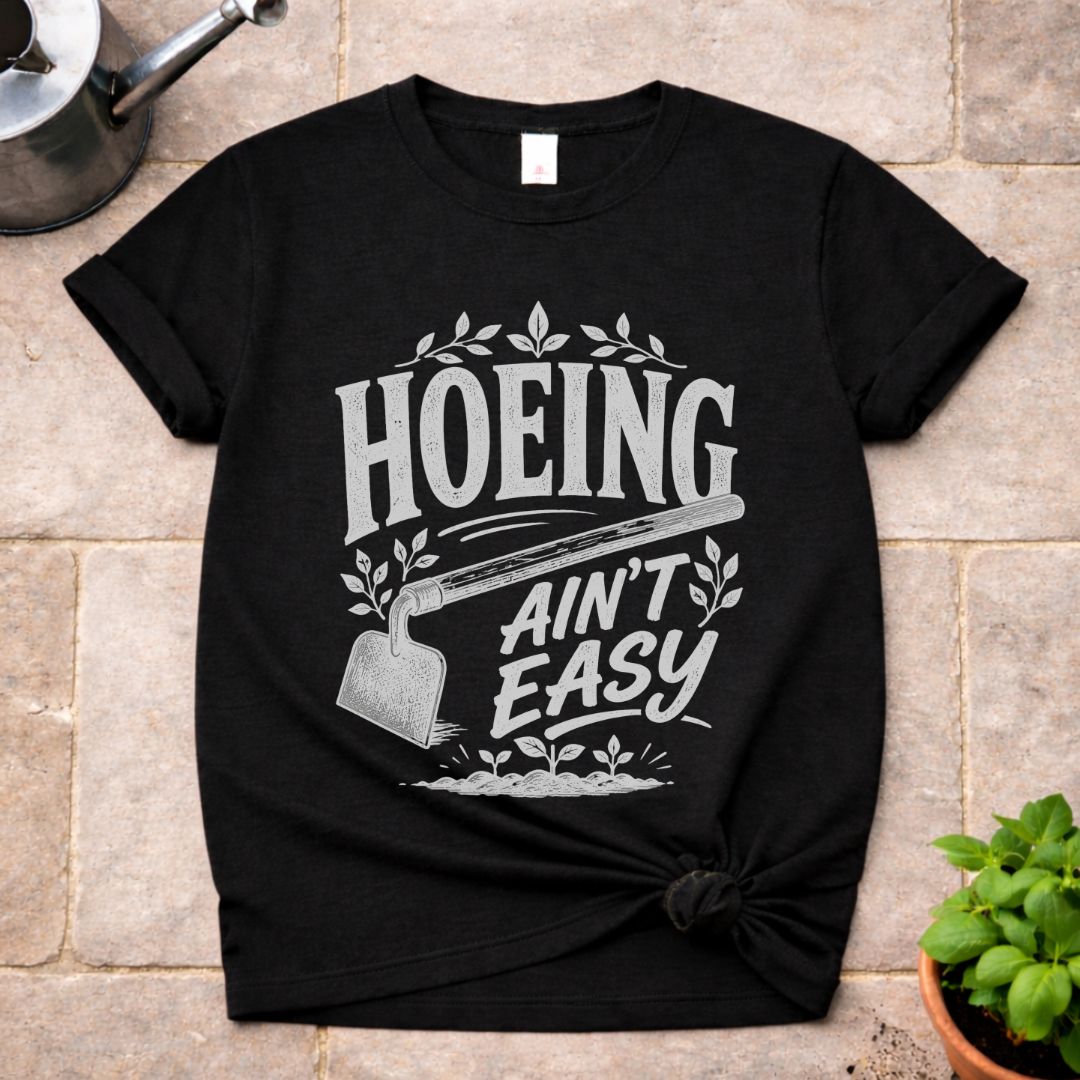 Hoeing ain't Easy T-Shirt