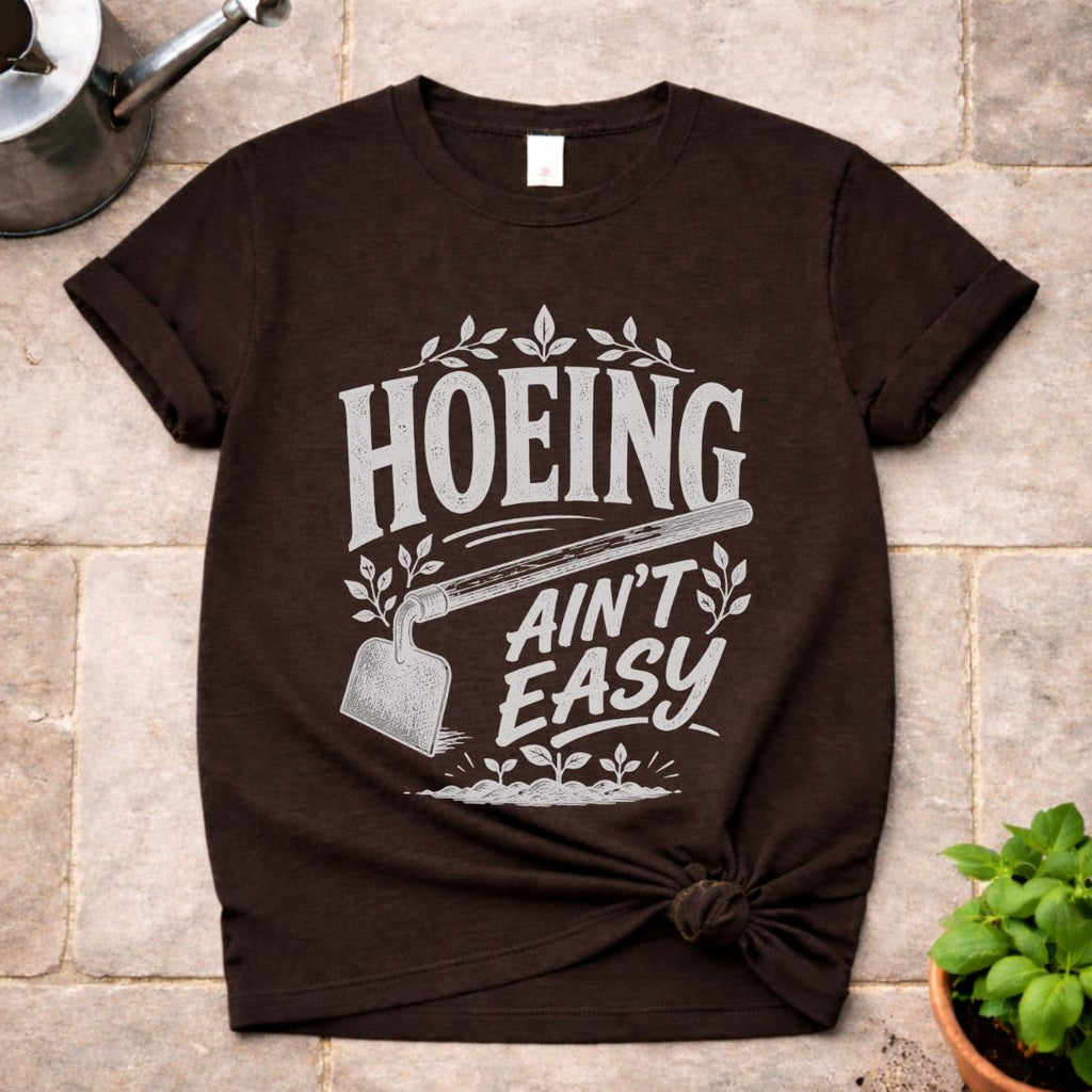 Hoeing ain't Easy T-Shirt