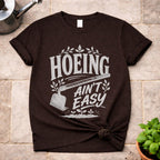 Hoeing ain't Easy T-Shirt