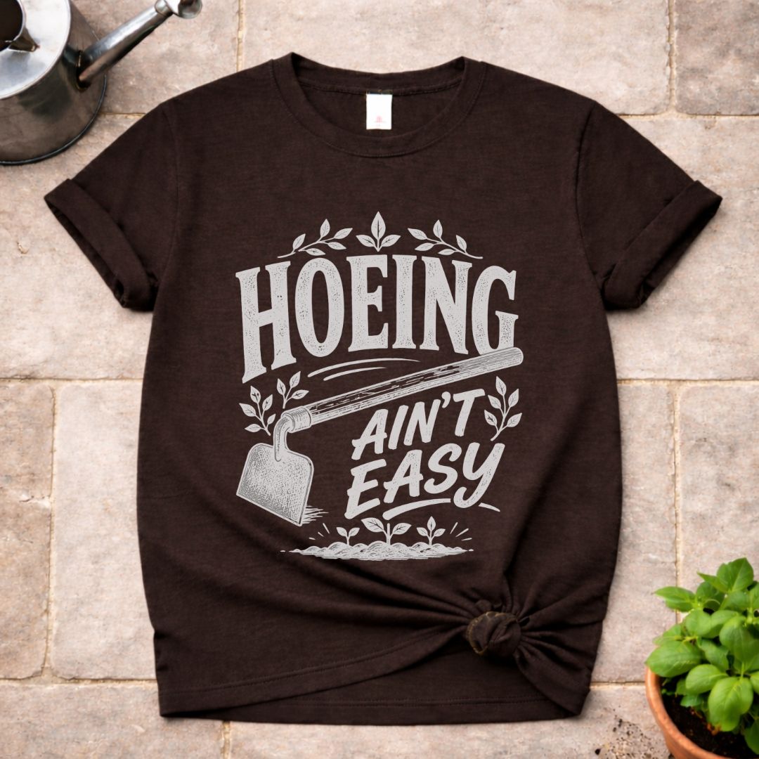 Hoeing ain't Easy T-Shirt