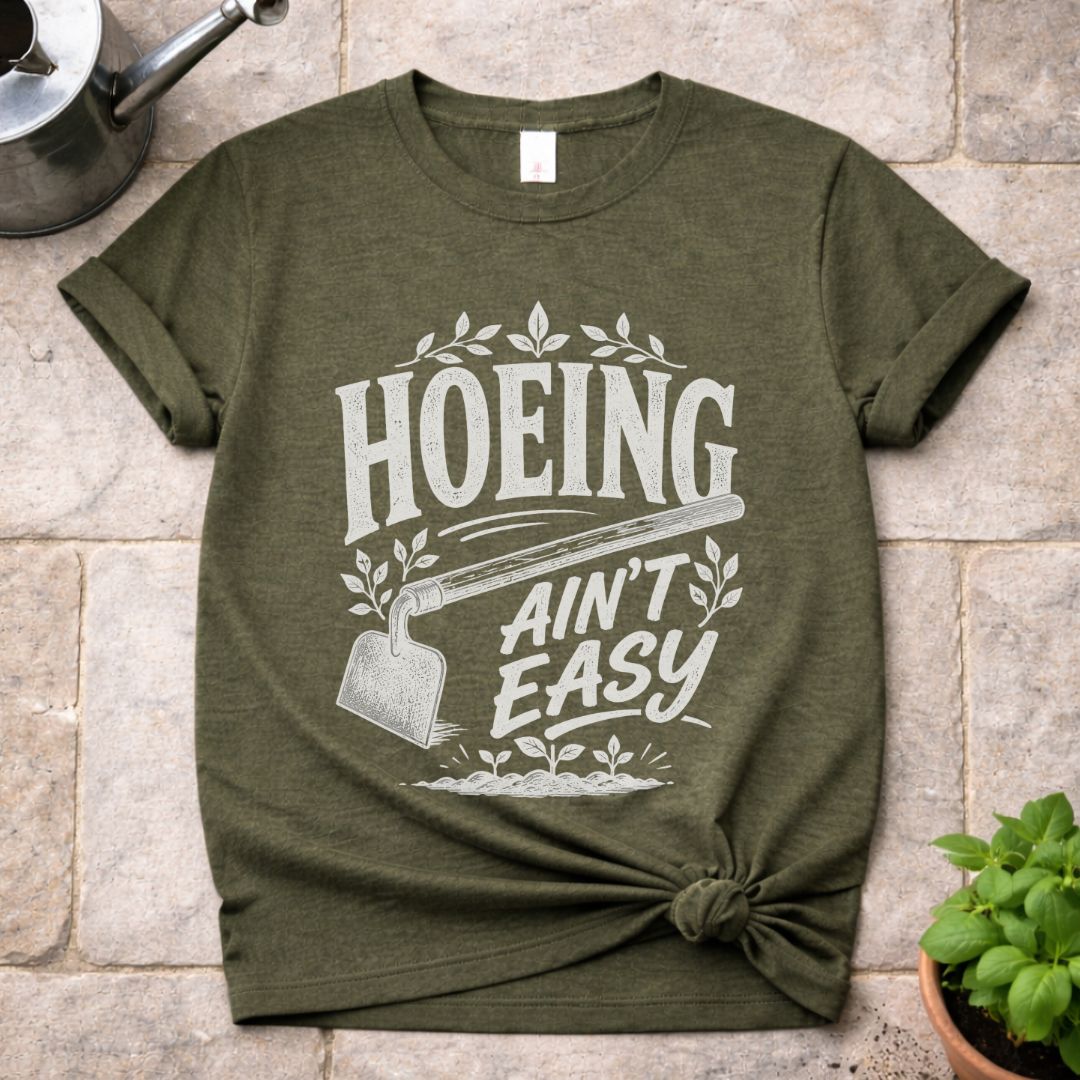 Hoeing ain't Easy T-Shirt