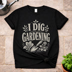 I Dig Gardening T-Shirt