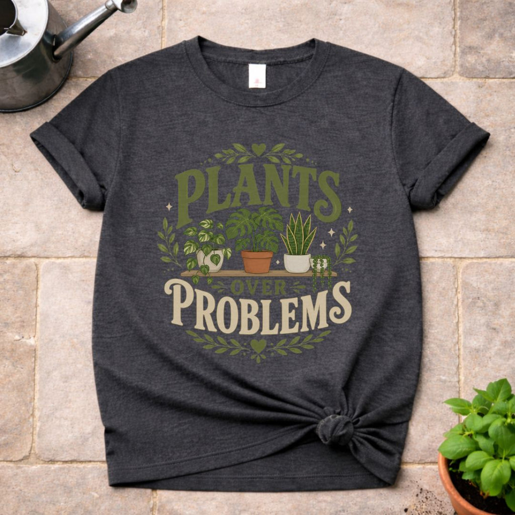 Plants over Problems T-Shirt