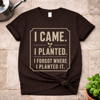 I Came. I Planted. T-Shirt