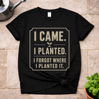 I Came. I Planted. T-Shirt