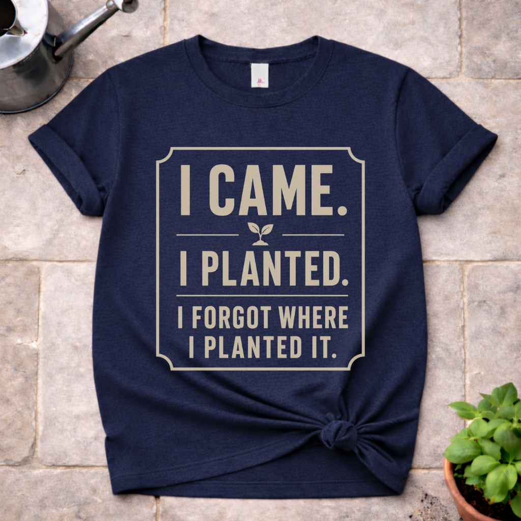 I Came. I Planted. T-Shirt