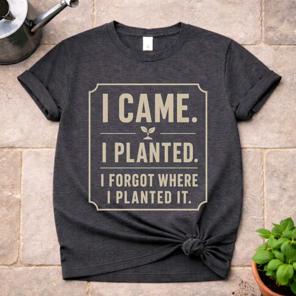 I Came. I Planted. T-Shirt