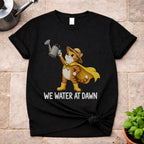 We Water At Dawn T-Shirt