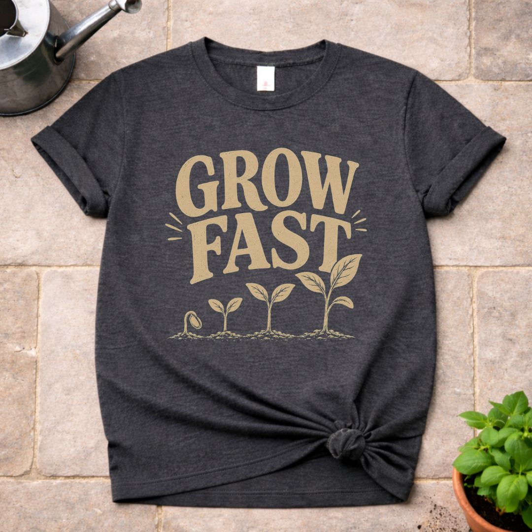 Grow Fast T-Shirt