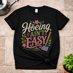 Hoeing ain't Easy T-Shirt