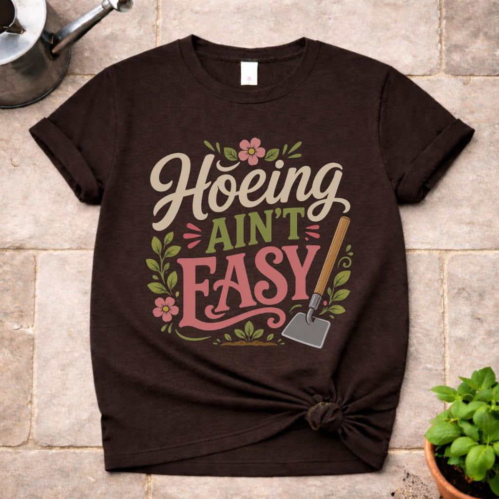 Hoeing ain't Easy T-Shirt