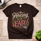 Hoeing ain't Easy T-Shirt