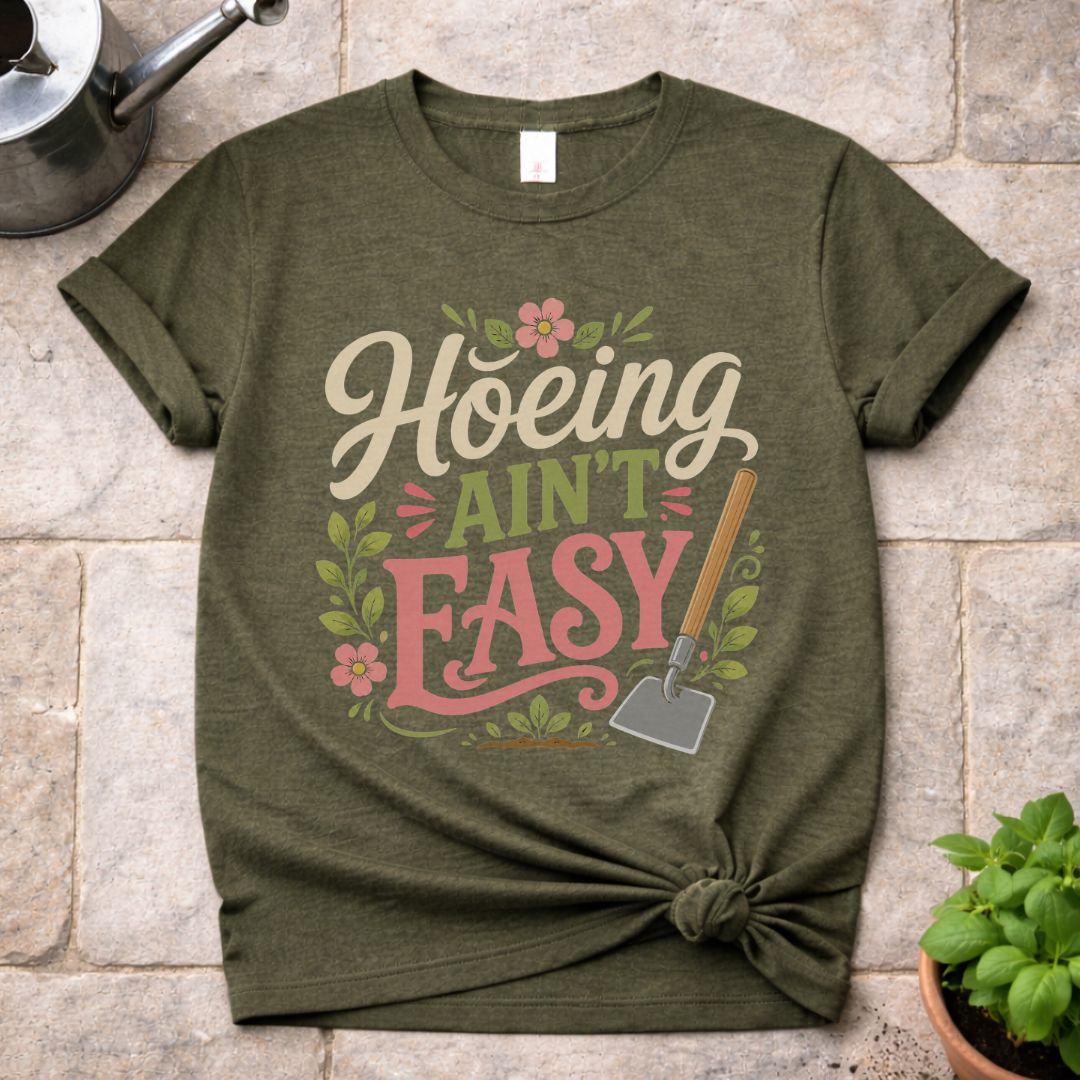 Hoeing ain't Easy T-Shirt