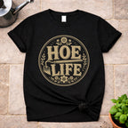 Hoe Life T-Shirt