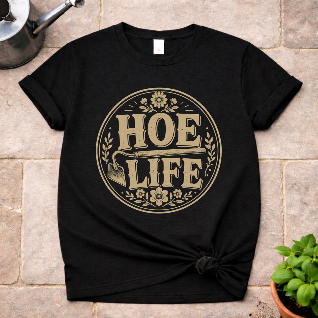 Hoe Life T-Shirt