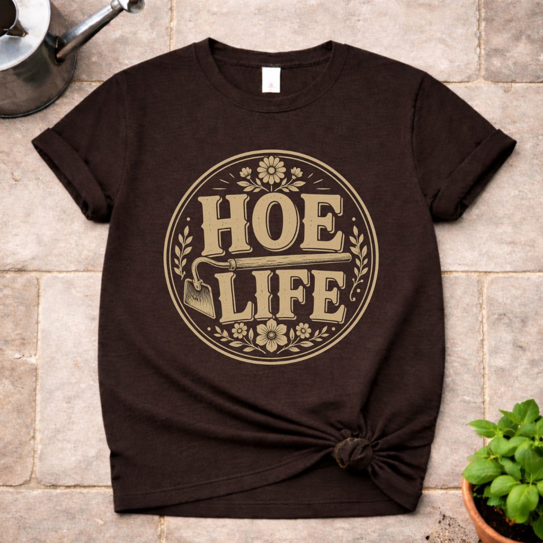 Hoe Life T-Shirt