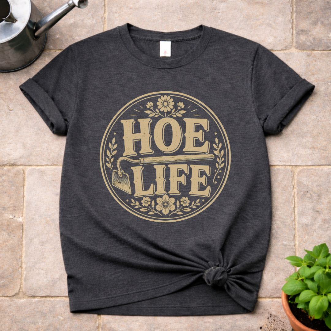 Hoe Life T-Shirt