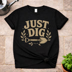 Just Dig T-Shirt