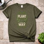 Plant your Way T-Shirt