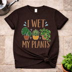 Wet My Plants T-Shirt