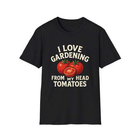 I Love Gardening From My Head Tomatoes T-Shirt