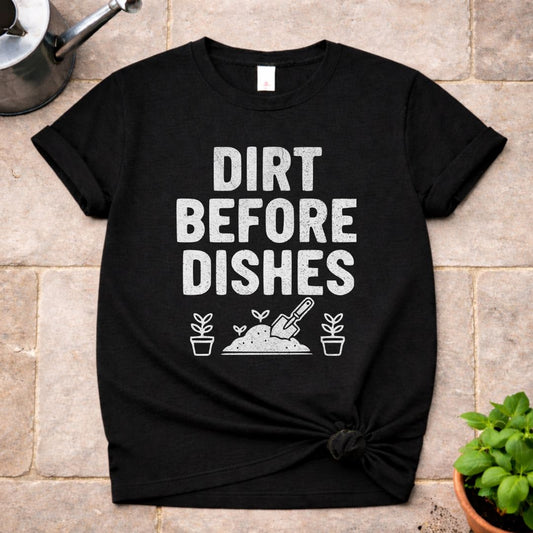 Dirt Before Dishes T-Shirt