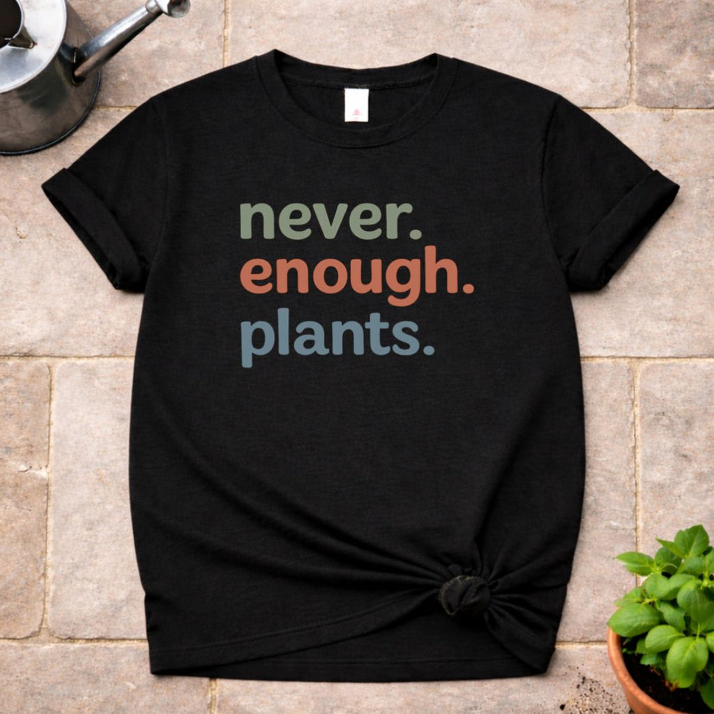 Never enough Plants T-Shirt