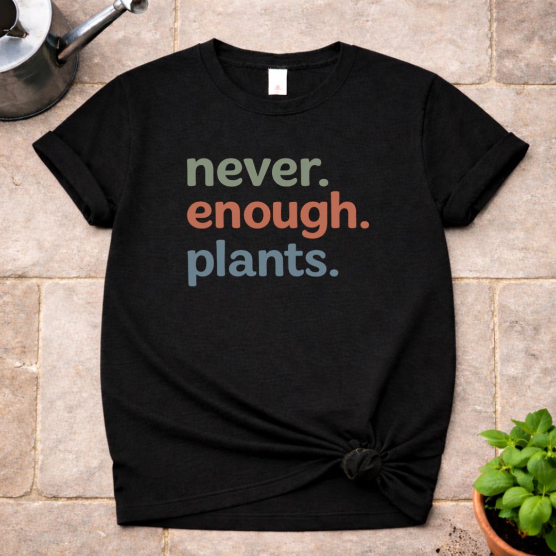 Never enough Plants T-Shirt