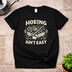 Hoeing ain't Easy T-Shirt
