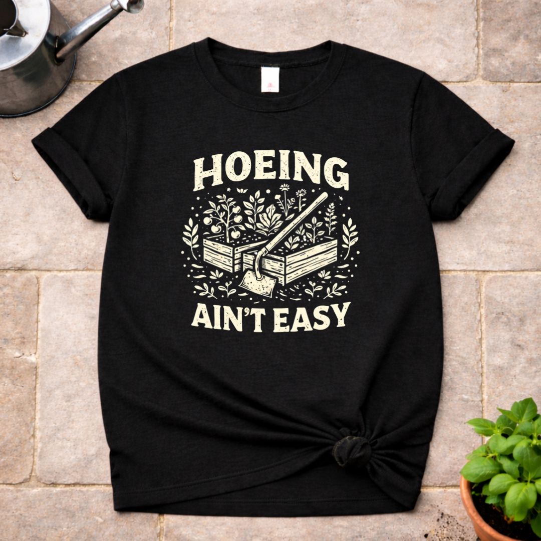 Hoeing ain't Easy T-Shirt