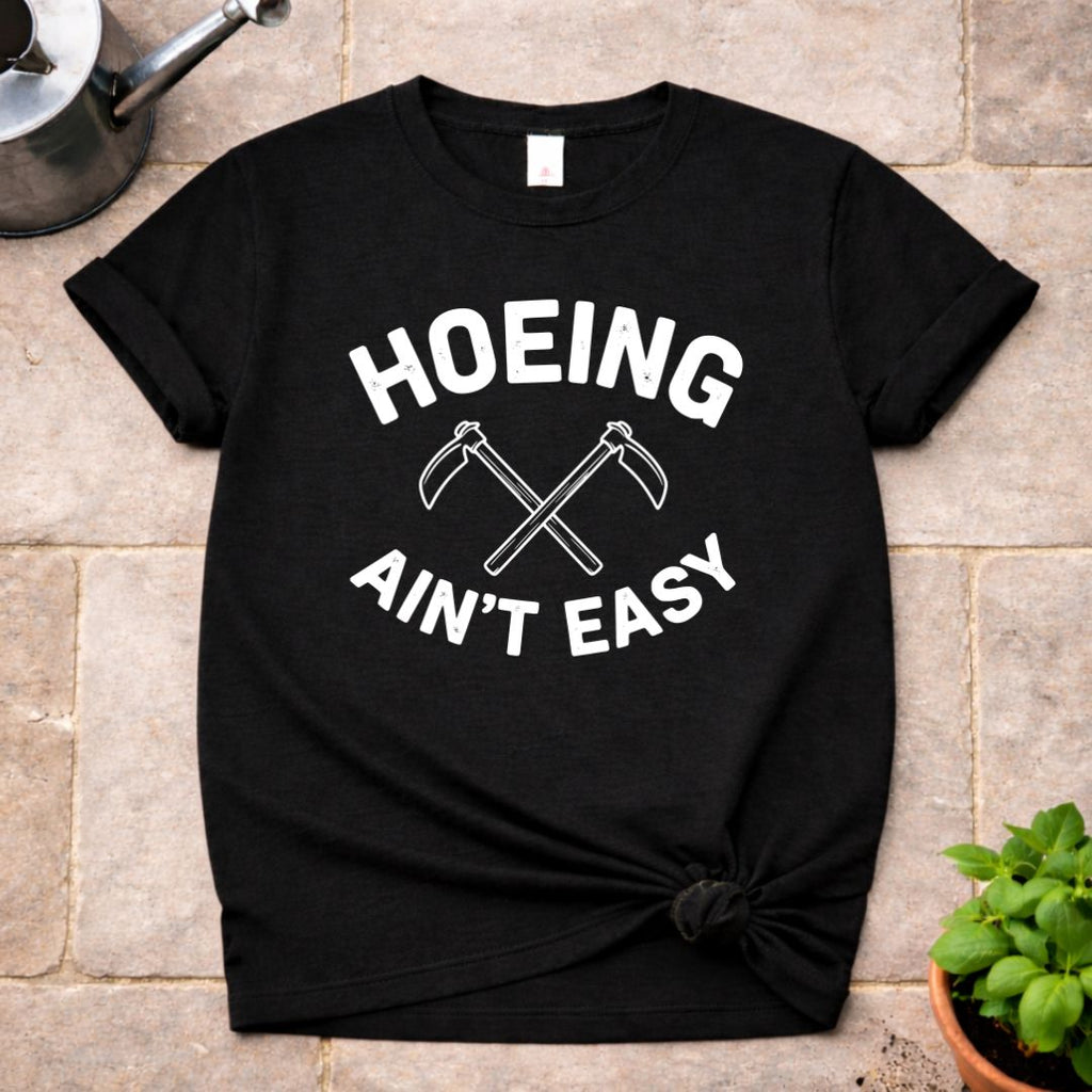 Hoeing ain't Easy T-Shirt