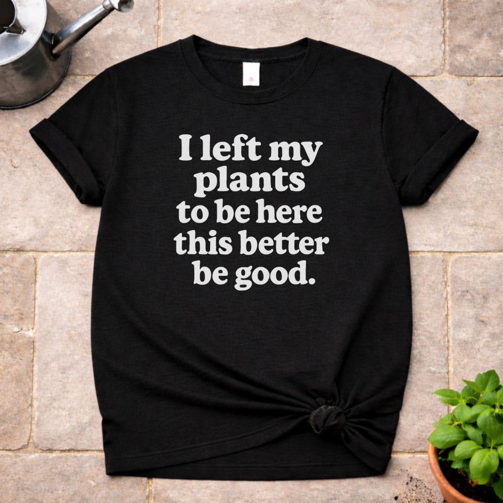 I Left My Plants T-Shirt