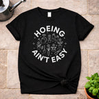 Hoeing ain't Easy T-Shirt