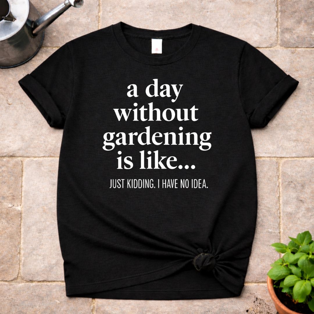 Without Gardening T-Shirt