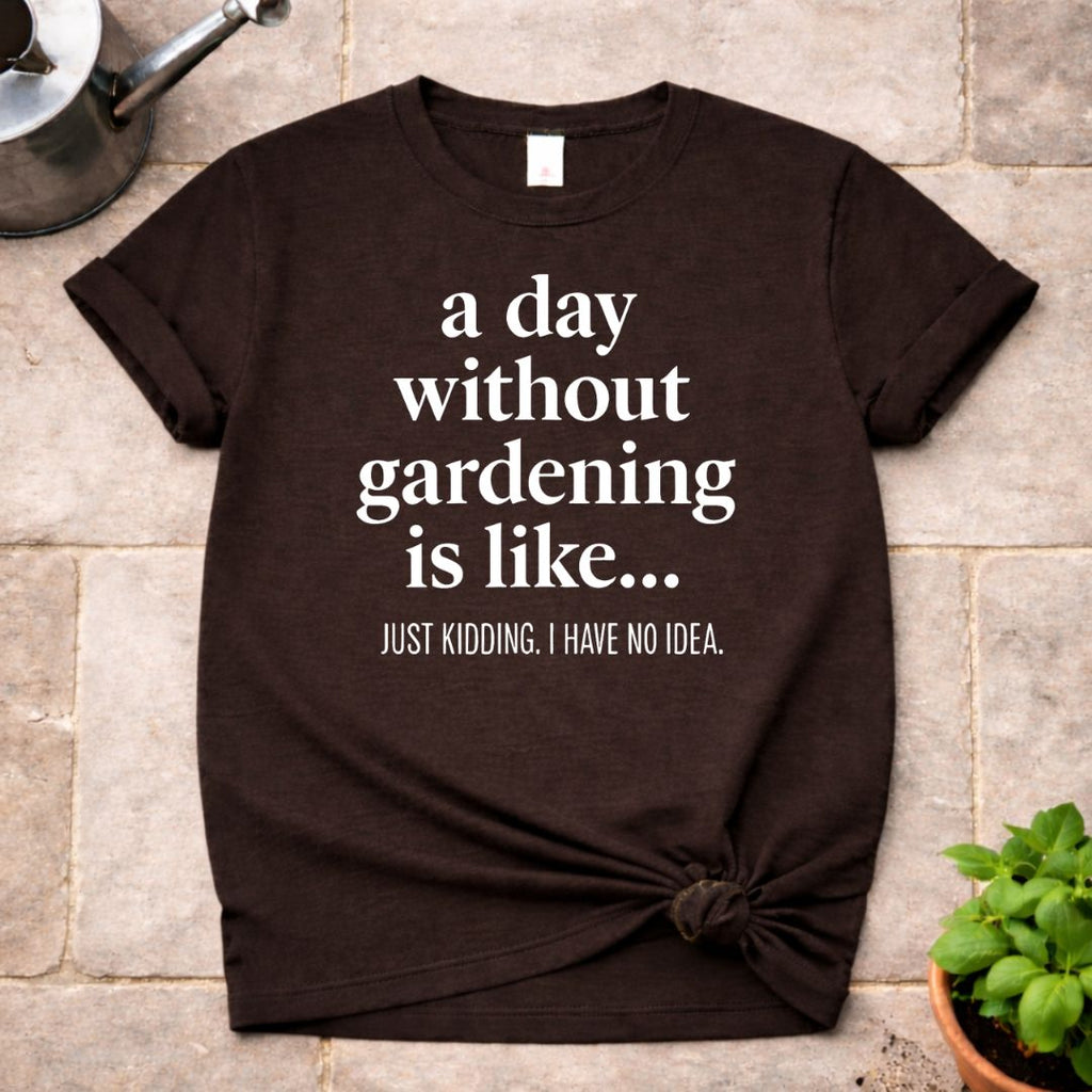 Without Gardening T-Shirt