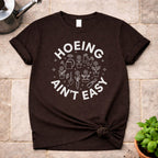 Hoeing ain't Easy T-Shirt
