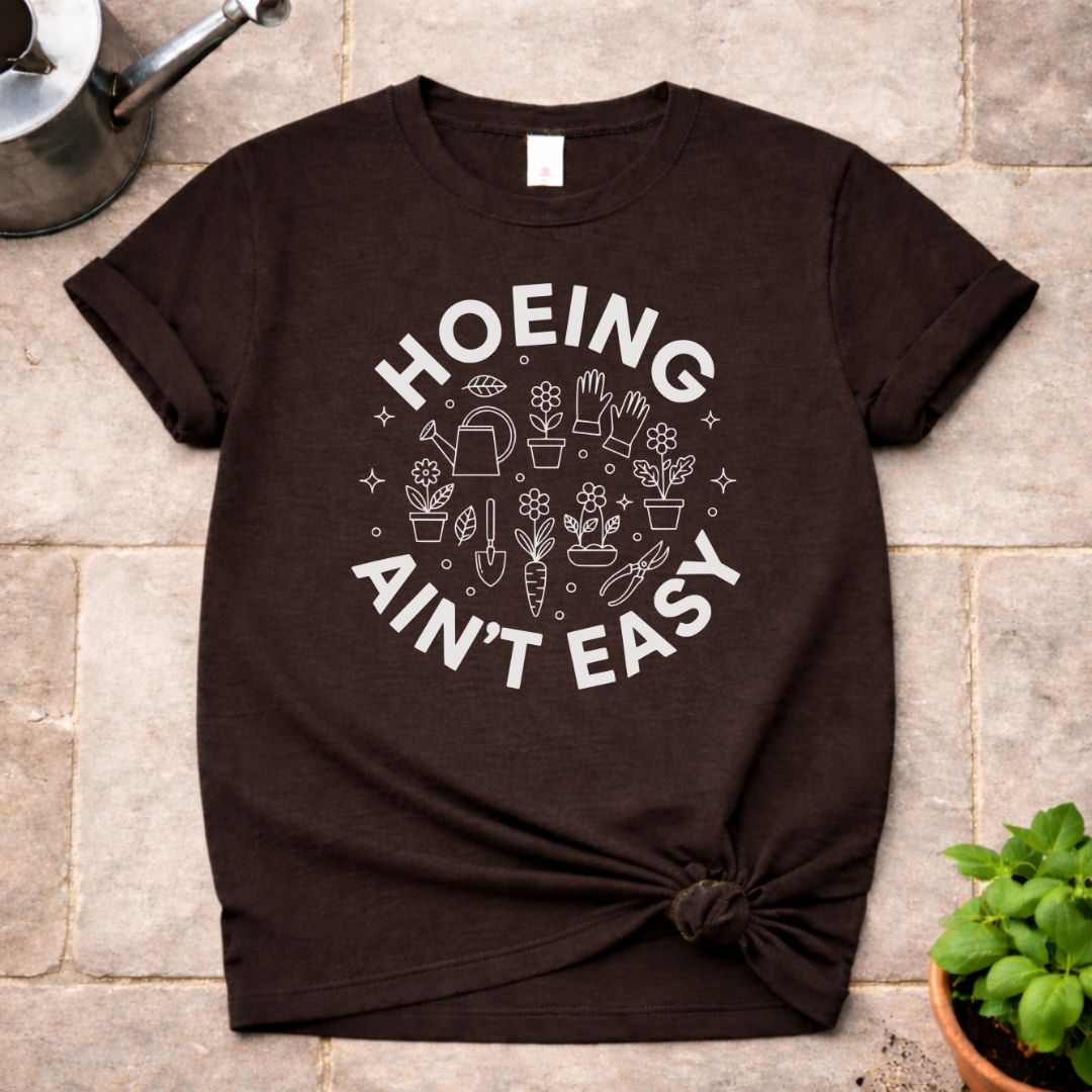 Hoeing ain't Easy T-Shirt