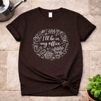 I'll be in My Office T-Shirt