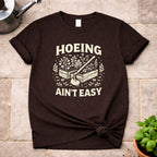 Hoeing ain't Easy T-Shirt